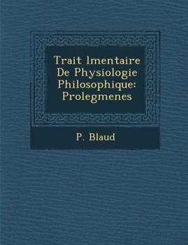 Trait L Mentaire de Physiologie Philosophique: Proleg Menes