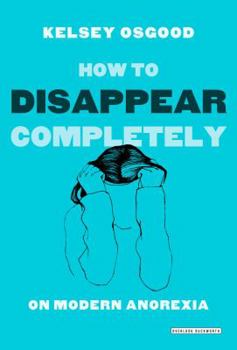 Hardcover How to Disappear Completely: On Modern Anorexia Book