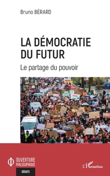 La démocratie du futur: Le partage du pouvoir (Ouverture Philosophique) (French Edition)
