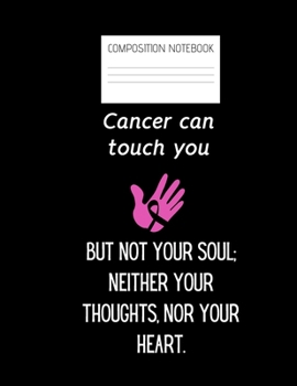 Paperback cancer can touch you but not your soul: Composition Cancer Ruled Paper Notebook to write in (8.5'' x 11'') 120 pages Book