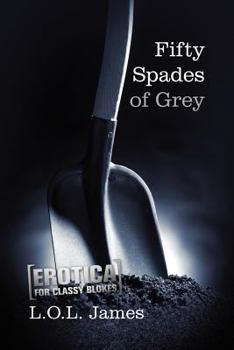 Paperback Fifty Spades of Grey: A Parody: Erotica for classy blokes Book
