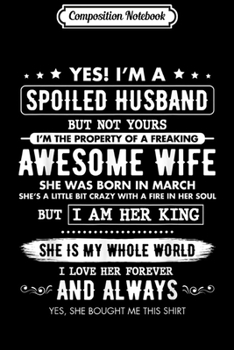 Composition Notebook: Yes I'm A Spoiled Husband Of A Freaking Awesome Wife-MARCH Journal/Notebook Blank Lined Ruled 6x9 100 Pages