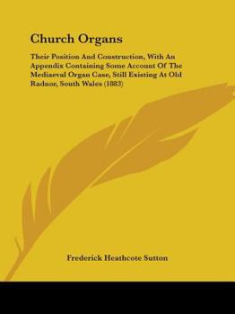 Paperback Church Organs: Their Position And Construction, With An Appendix Containing Some Account Of The Mediaeval Organ Case, Still Existing Book