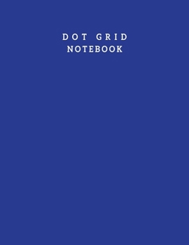 Paperback Dot Grid Notebook: Dotted Notebook With Dotted Pages - Dot Grid Notebook 8.5 X 11 Inch 100 Pages Large Dotted Bullet Journal Pages, Noteb Book