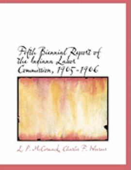 Fifth Biennial Report of the Indiana Labor Commission, 1905-1906