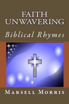 Paperback Faith Unwavering: Biblical Rhymes Book