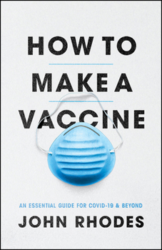Paperback How to Make a Vaccine: An Essential Guide for Covid-19 and Beyond Book