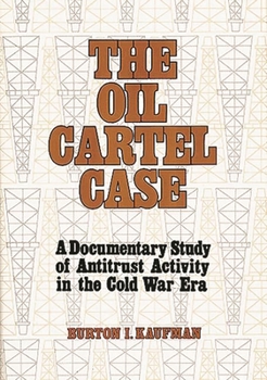 Hardcover The Oil Cartel Case: A Documentary Study of Antitrust Activity in the Cold War Era Book