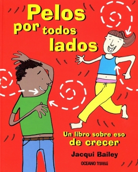 Hardcover Pelos Por Todos Lados. Un Libro Sobre Eso de Crecer [Spanish] Book