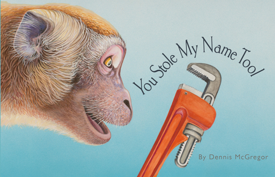 Hardcover You Stole My Name Tool: The Curious Case of Animals and Tools with Shared Names (Picture Book) Book