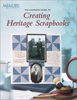 Paperback The Complete Guide to Creating Heritage Scrapbooks Book
