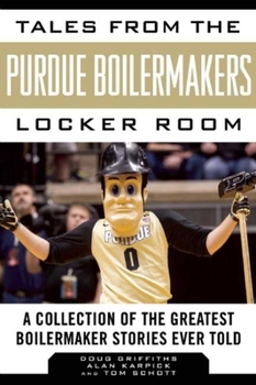 Hardcover Tales from the Purdue Boilermakers Locker Room: A Collection of the Greatest Boilermaker Stories Ever Told Book