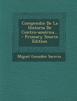 Paperback Compendio De La Historia De Centro-am?rica... - Primary Source Edition [Spanish] Book