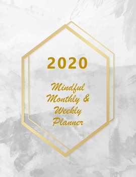 Paperback 2020 Mindful Monthly Weekly Planner: Reach your goals. Incl. Gratitude journal section, Habit, Mood and Water intake trackers. Personal and career/sch Book