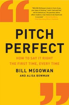 Hardcover Pitch Perfect: How to Say It Right the First Time, Every Time Book