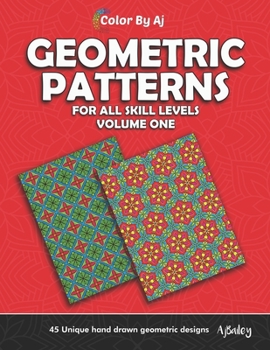 Paperback Geometric Patterns For All Skill Levels Coloring Book: 45 Unique Hand Drawn Geometric Designs Book