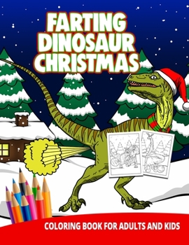 Paperback Farting Dinosaur Chirstmas Coloring Book For Adults And Kids: Gag Gifts Funny Fun Gifts T-Rex weird unique cute stuff Book