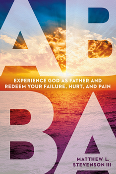 Paperback Abba: Experience God as Father and Redeem Your Failure, Hurt, and Pain Book