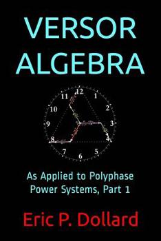 Paperback Versor Algebra: As Applied to Polyphase Power Systems, Part 1 Book