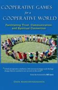 Paperback Cooperative Games for a Cooperative World: Facilitating Trust, Communication and Spiritual Connection Book