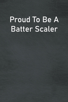 Paperback Proud To Be A Batter Scaler: Lined Notebook For Men, Women And Co Workers Book