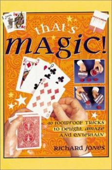 Hardcover That's Magic!: 40 Foolproof Tricks to Delight, Amaze and Entertain Book