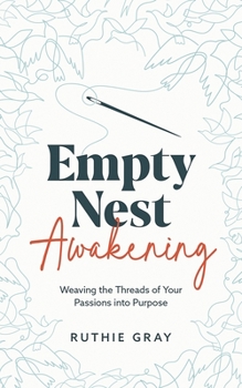 Paperback Empty Nest Awakening: Weaving the Threads of Your Passions into Purpose Book
