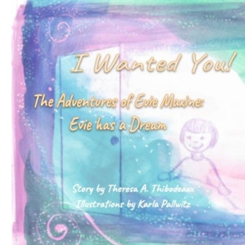 Paperback I Wanted You!: The Adventures of Evie Maxine: Evie has a Dream Book