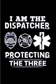 Paperback I am the dispatcher protecting the three: Notebook journal Diary Cute funny humorous blank lined notebook Gift for student school college ruled gradua Book