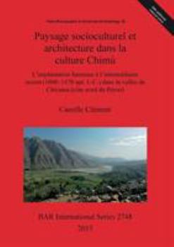 Paysage socioculturel et architecture dans la culture Chim�: L'implantation humaine � l'interm�diaire recent (1000-1470 apr. J.-C.) dans la vall�e de Chicama (c�te nord du P�rou)