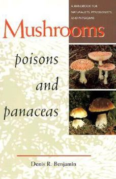 Hardcover Mushrooms: Poisons and Panaceas : A Handbook for Naturalists, Mycologists, and Physicians Book