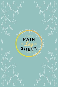 Paperback Pain Log Sheet: Chronic Pain Management Daily Notebook Tracker Monitoring Record Tracking Log Body Pain Type Location Symptoms Trigger Book