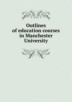 Paperback Outlines of education courses in Manchester University Book