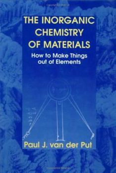 Hardcover The Inorganic Chemistry of Materials: How to Make Things Out of Elements Book