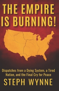 Paperback The Empire Is Burning: Dispatches from a Dying System, a Tired Planet, and the Final Cry for Peace Book