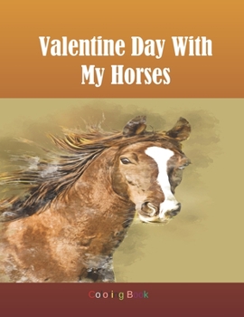 Paperback Valentine Day With My Horses Coloring Book: Adult Coloring Book for Horse Lovers with Large 8.5 x 11 pages Book