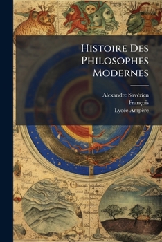 Paperback Histoire Des Philosophes Modernes: Avec Leur Portrait Gravé Dans Le Goût Du Crayon D'après Les Planches Des Plus Grands Peintres... [French] Book