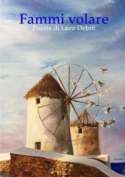 Paperback Fammi volare - Poesie di Luca Debiti [Italian] Book