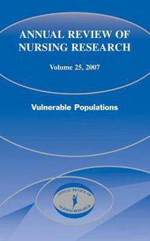 Hardcover Annual Review of Nursing Research, Volume 25, 2007: Vulnerable Populations Book