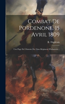 Hardcover Combat De Pordenone, 15 Avril 1809: Une Page De L'histoire Du 35me Régiment D'infanterie... [French] Book