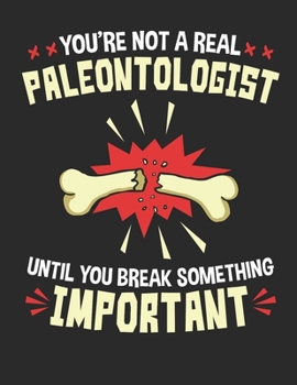 You're Not A Real Paleontologist Until Your Break Something Important: Paleontology 2020 Weekly Planner (Jan 2020 to Dec 2020), Paperback 8.5 x 11, Paleontologist Calendar Schedule Organizer
