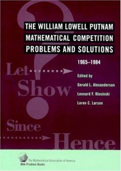 Paperback The William Lowell Putnam Mathematical Competition: Problems and Solutions 1965-1984 Book
