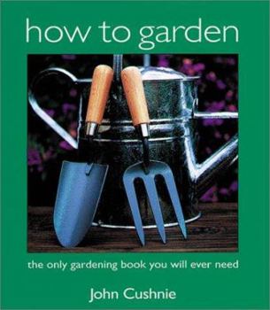 Paperback How to Garden: The Only Gardening Book You Will Ever Need Book