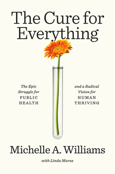 Hardcover The Cure for Everything: The Epic Struggle for Public Health and a Radical Vision for Human Thriving Book