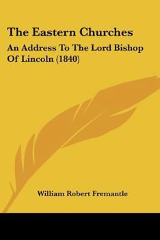 The Eastern Churches: An Address to the Lord Bishop of Lincoln