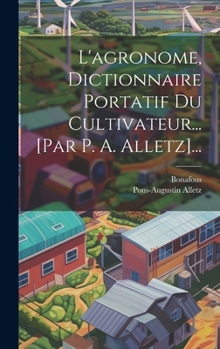 Hardcover L'agronome, Dictionnaire Portatif Du Cultivateur... [par P. A. Alletz]... [French] Book