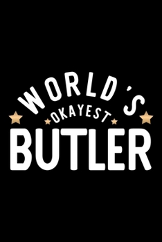 Paperback World's Okayest Butler: Nice Notebook for Butler - Funny Christmas Gift Idea for Butler - Butler Journal - 100 pages 6x9 inches Book