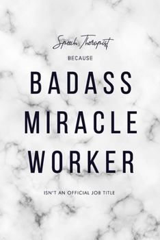 Speech Therapist Because Badass Miracle Worker Isn't an Official Job Title: 6x9" Lined Marble Matte Cover Notebook/Journal Funny Gift Idea For Speech Therapists, Language Pathologists