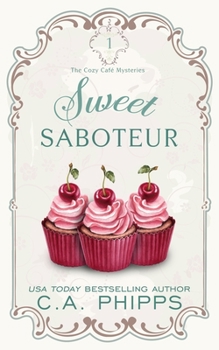 Sweet Saboteur - Book #1 of the Cozy Cafe Mysteries