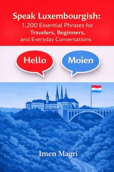 Speak Luxembourgish: 1,200 Essential Phrases for Travelers, Beginners, and Everyday Conversations